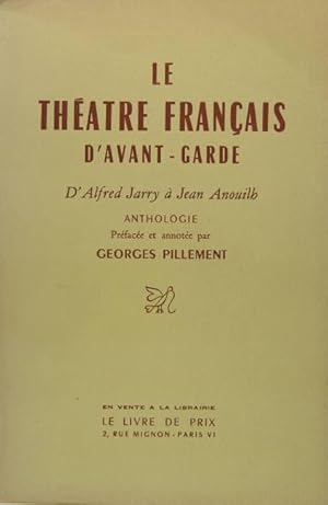 Le théâtre français d avant garde - D alfred Jarry à Jean Anouilh