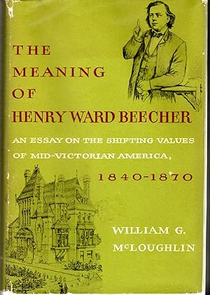 Bild des Verkufers fr The Meaning of Henry Ward Beecher: An Essay on the Shifting Values of Mid-Victorian America, 1840-1870 zum Verkauf von Dorley House Books, Inc.