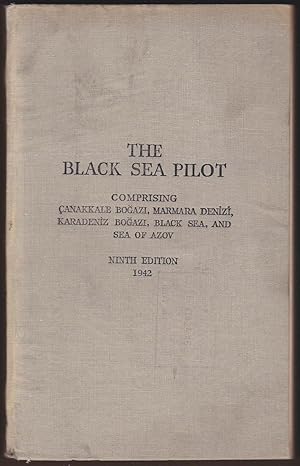 Immagine del venditore per THE BLACK SEA PILOT COMPRISING CANAKKALE BOGAZI, MARMARA DENIZI, KARADENIZ BOGAZI, BLACK SEA, AND SEA OF AZOV venduto da Easton's Books, Inc.