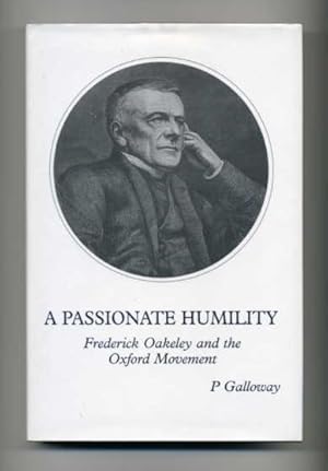 A Passionate Humility: Frederick Oakeley and the Oxford Movement