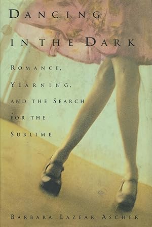Bild des Verkufers fr Dancing in the Dark: Romance, Yearning, and the Search for the Sublime zum Verkauf von Kenneth A. Himber