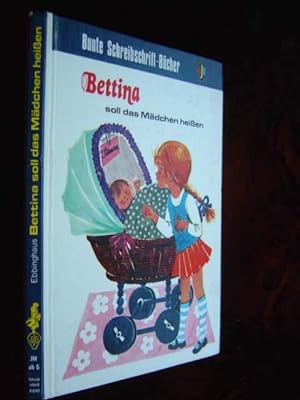 Seller image for Bettina soll das Mdchen heien. Mit zahlreichen farbigen Illustrationen von Herta Mller-Schonbrunn. for sale by Antiquariat Tarter, Einzelunternehmen,