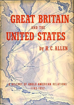 Great Britain and the United States. A History of Anglo - American Relations 1783-1952