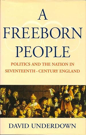 Seller image for A Freeborn People. Politics and the Nation in Seventeenth Century England for sale by First Place Books - ABAA, ILAB