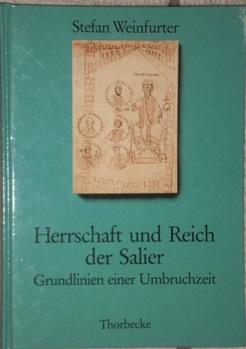 Herrschaft und Reich der Salier. Grundlinien einer Umbruchzeit.