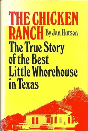 The Chicken Ranch: The True Story of the Best Little Whorehouse in Texas
