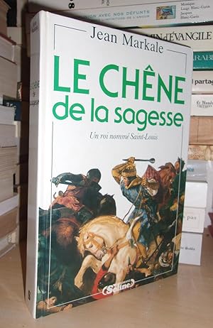 Image du vendeur pour LE CHENE DE LA SAGESSE : Un Roi Nomm Saint-Louis mis en vente par Planet's books