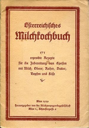 Österreichisches Milchkochbuch. 171 erprobte Rezepte für die Zubereitung von Speisen mit Milch, O...