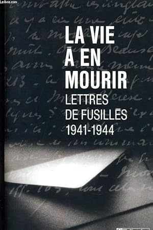 Bild des Verkufers fr LA VIE A EN MOURIR - LETTRES DE FUSILLES 1941 - 1944 zum Verkauf von Le-Livre