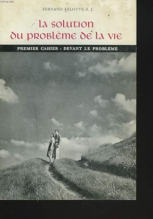 Seller image for LA SOLUTION DU PROBLEME DE LA VIE. PREMIER CAHIER. DEVANT LE PROBLEME. for sale by Le-Livre