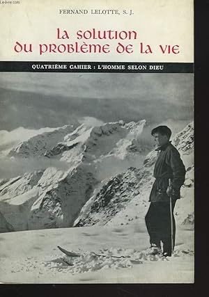 Seller image for LA SOLUTION DU PROBLEME DE LA VIE. QUATRIEME CAHIER : L'HOMME SELON DIEU. for sale by Le-Livre