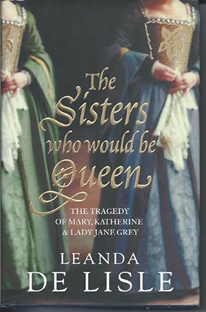 Seller image for THE SISTERS WHO WOULD BE QUEEN : The Tragedy of Mary, Katherine & Lady Jane Grey for sale by Bay Books