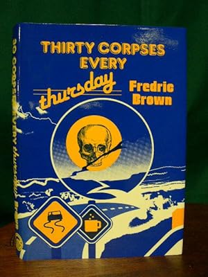 Imagen del vendedor de THIRTY CORPSES EVERY THURSDAY: FREDRIC BROWN IN THE DETECTIVE PULPS, VOLUME 6 a la venta por Robert Gavora, Fine & Rare Books, ABAA