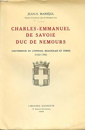 Bild des Verkufers fr CHARLES EMMANUEL DE SAVOIE DUC DE NEMOURS GOUVERNEUR DU LYONNAIS BEAUJOLAIS ET FOREZ 1567 - 1595 zum Verkauf von Le-Livre