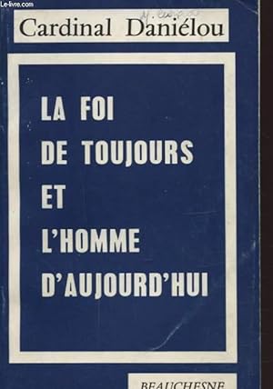 Seller image for LA FOI DE TOUJOURS ET L HOMME D AUJOURD HUI for sale by Le-Livre