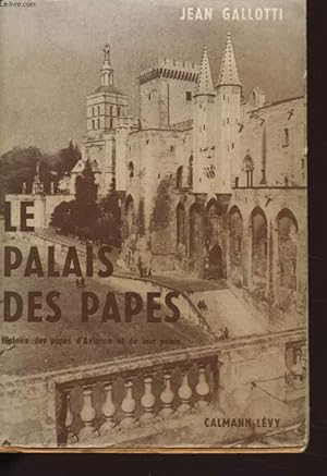 Imagen del vendedor de LE PALAIS DES PAPES : HISTOIRE DES PAPES D AVIGNON ET DE LEUR PALAIS a la venta por Le-Livre