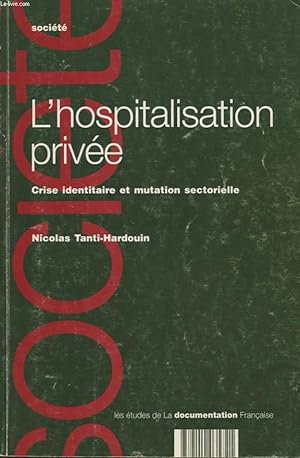 Seller image for L HOSPITALISATION PRIVEE CRISE IDENTITAIRE ET MUTATION SECTORIELLE for sale by Le-Livre