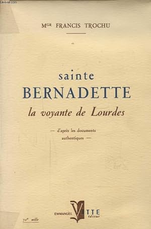 SAINTE BERNADETTE LA VOYANTE DE LOURDES by Mgr FRANCIS TROCHU: bon ...