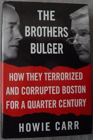 The Brothers Bulger - How They Terrorized and Corrupted Boston for a Quarter Century