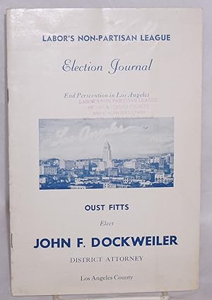 Election journal. End persecution in Los Angeles. Oust Fitts, elect John F. Dockweiller District ...