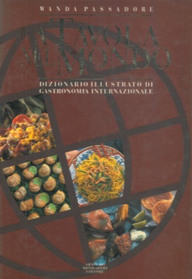 A tavola nel mondo. Dizionario illustrato di gastronomia internazionale.