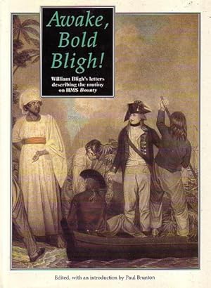 Seller image for AWAKE, BOLD BLIGH - William Bligh's letters describing the mutiny on HMS Bounty for sale by Jean-Louis Boglio Maritime Books