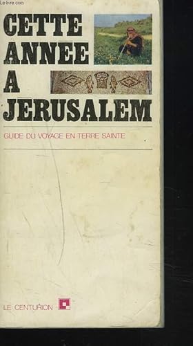 Bild des Verkufers fr CETTE ANNEE A JERUSALEM. GUIDE DU VOYAGE EN TERRE SAINTE. zum Verkauf von Le-Livre