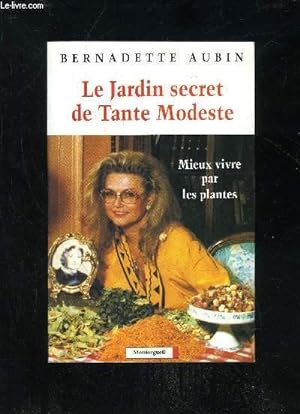 Image du vendeur pour LE JARDIN SECRET DE TANTE MODESTE MIEUX VIVRE PAR LES PLANTES mis en vente par Le-Livre