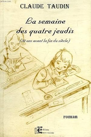 Image du vendeur pour LA SEMAINE DES QUATRE JEUDIS (50 ANS AVANT LA FIN DU SIECLE) mis en vente par Le-Livre