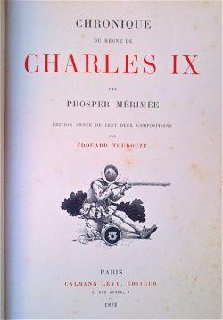 Cronique du Règne de Charles IX [.]. Édition ornée de cent deux compositions par Édouard Toudouze.