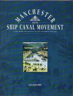 Manchester and its Ship Canal Movement. Class, Work and Politics in Late-Victorian England