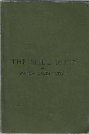 The Use and Working of the Watch Calculator and the Slide Rule