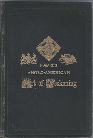 Howard's Anglo-American Art of Reckoning. The Standard Teacher and Referee of Shorthand Business ...