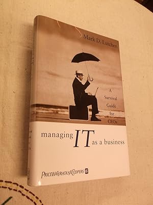 Managing IT as a Business: A Survival Guide for CEO's