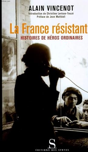 Bild des Verkufers fr LA FRANCE RESISTANCE - HISTOIRES DE HEROS ORDINAIRES zum Verkauf von Le-Livre