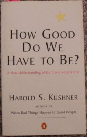 How Good Do We Have to Be? A New Understanding of Guilt and Forgiveness