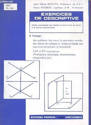 Seller image for EXERCICS DE DESCRIPTIVE / PLANCHES PRE-IMPRIMEES AVEC DONNEES ET MISE EN PLACE DES EPURES ET LE FASCICULE D'AUTO-CORRECTION / A L'USAGE DES AUDITEURS DES COURS DE PROMOTION SOCIALE, DES ELEVES DE COLELGES ET LYCEES CANDIDATS AUX EXAMENS . for sale by Le-Livre
