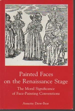 Image du vendeur pour Painted Faces on the Renaissance Stage: The Moral Significance of Face-Painting Conventions mis en vente par Bookfeathers, LLC
