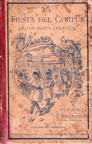 LA FIESTA DE CORPUS DE LOS INDIOS CHIQUITOS. Episodio de las antiguas misiones de América del Sur...