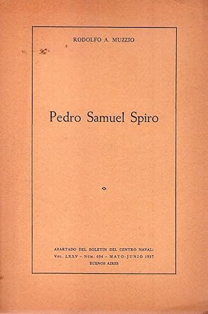 PEDRO SAMUEL SPIRO. (Apartado del boletín del Centro Naval Vol. LXXV. No. 624, mayo - junio 1957)