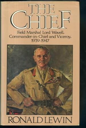 Immagine del venditore per The Chief: Field Marshal Lord Wavell, Commander-in-Chief and Viceroy, 1939-1947 venduto da Lazy Letters Books
