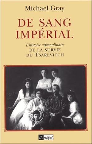 De Sang Imperial. L'histoire Extraordinaire De La Survie Du Tsarévitch