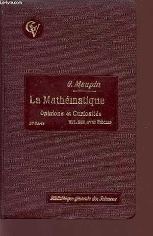 Seller image for LA MATHEMATIQUE / OPINIONS ET CURIOSITES - XVI, XVII, XVIII SIECLES / 2 SERIE / BIBLIOTHEQUE GENERALE DES SCIENCES for sale by Le-Livre