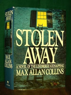 STOLEN AWAY: A NOVEL OF THE LINDBERGH KIDNAPPING