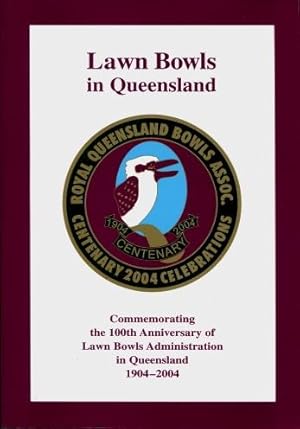 Lawn Bowls in Queensland : Commemorating the 100th Anniversary of the Lawn Bowls Administration i...