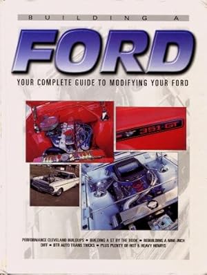 Building a Ford : Your Complete Guide to Modifying Your Ford