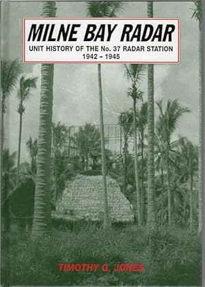 Seller image for Milne Bay Radar. Unit history of No. 37 Radar Station 1942 - 1954. for sale by Time Booksellers