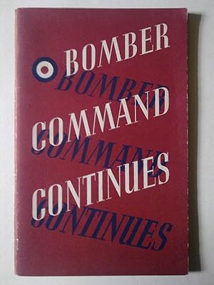 Bomber Command Continues - The Air Ministry Account Of The Rising Offensive Against The Germany -...
