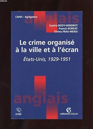 Seller image for LE CRIME ORGANISE A LA VILLE ET A L'ECRAN. ETATS-UNIS 1929-1951 for sale by Le-Livre