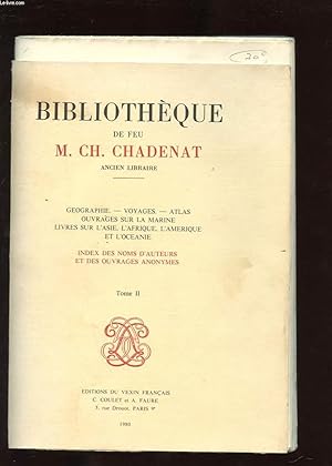 Image du vendeur pour BIBLIOTHEQUE DE FEU M. CH. CHADENAT. GEOGRAPHIE. VOYAGES. ATLAS. OUVRAGES SUR LA MARINE. LIVRES SUR L'ASIE, L'AFRIQUE, L'AMERIQUE ET L'OCEANIE. TOME 2. INDEX DES NOMS D'AUTEURS ET DES OUVRAGES ANONYMES mis en vente par Le-Livre